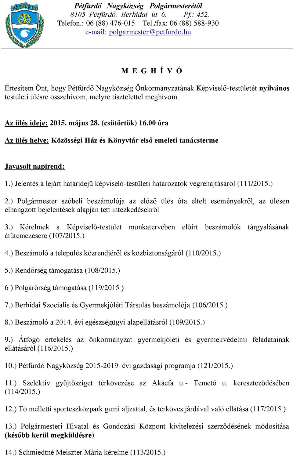 00 óra 2.) Polgármester szóbeli beszámolója az előző ülés óta eltelt eseményekről, az ülésen elhangzott bejelentések alapján tett intézkedésekről 3.