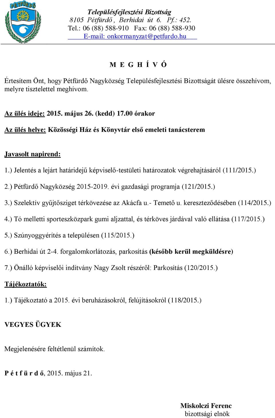 ) Szelektív gyűjtősziget térkövezése az Akácfa u.- Temető u. kereszteződésében (114/2015.) 4.) Tó melletti sporteszközpark gumi aljzattal, és térköves járdával való ellátása (117/2015.