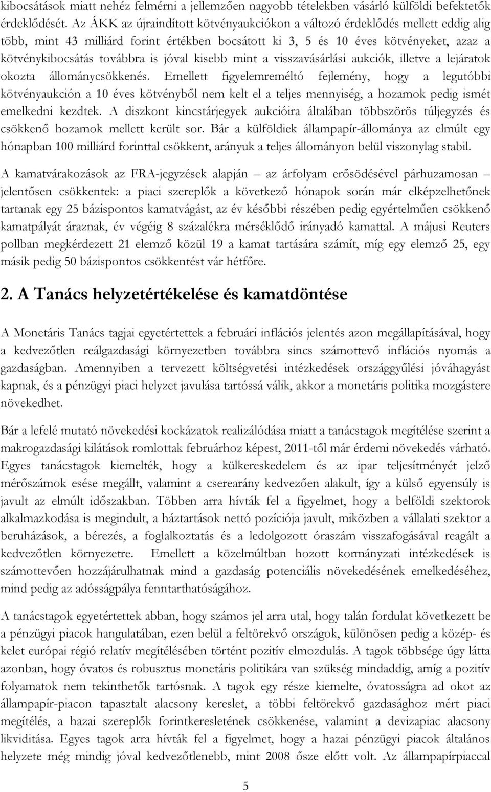 jóval kisebb mint a visszavásárlási aukciók, illetve a lejáratok okozta állománycsökkenés.