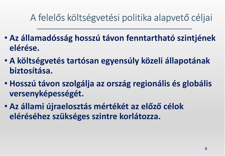 A költségvetés tartósan egyensúly közeli állapotának biztosítása.