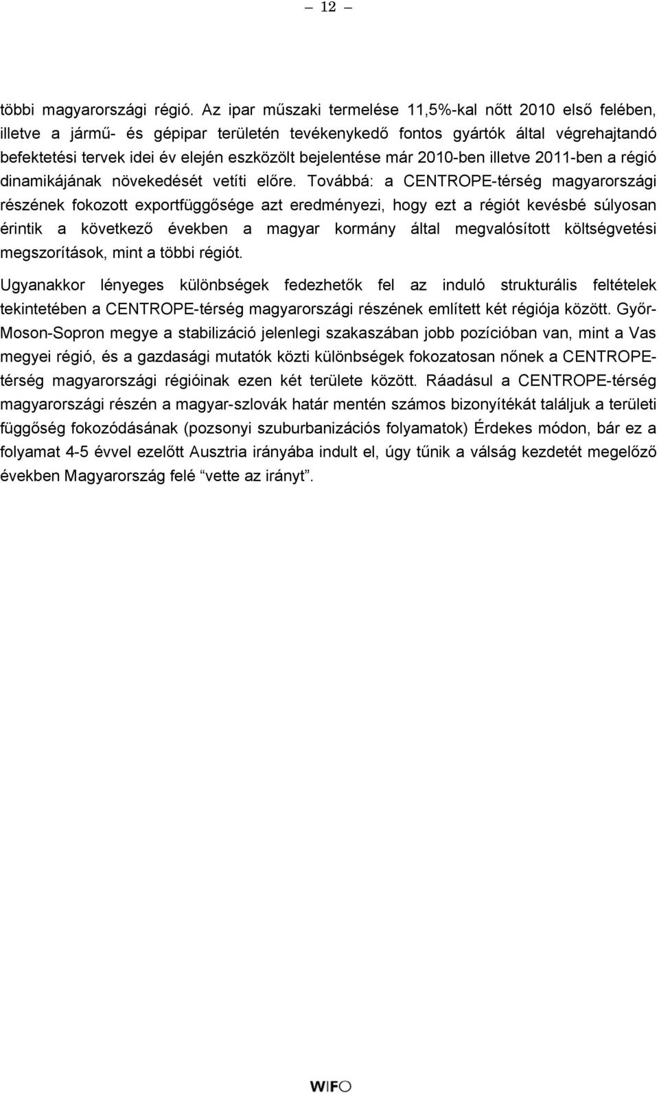 bejelentése már 2010-ben illetve 2011-ben a régió dinamikájának növekedését vetíti előre.