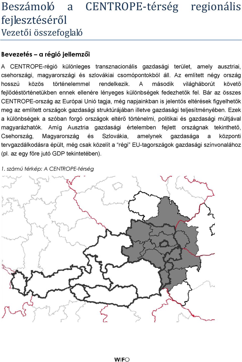 A második világháborút követő fejlődéstörténetükben ennek ellenére lényeges különbségek fedezhetők fel.