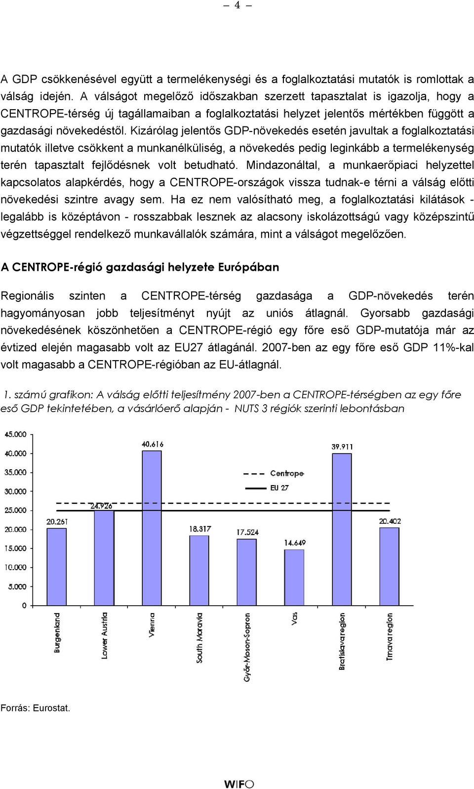 Kizárólag jelentős GDP-növekedés esetén javultak a foglalkoztatási mutatók illetve csökkent a munkanélküliség, a növekedés pedig leginkább a termelékenység terén tapasztalt fejlődésnek volt betudható.