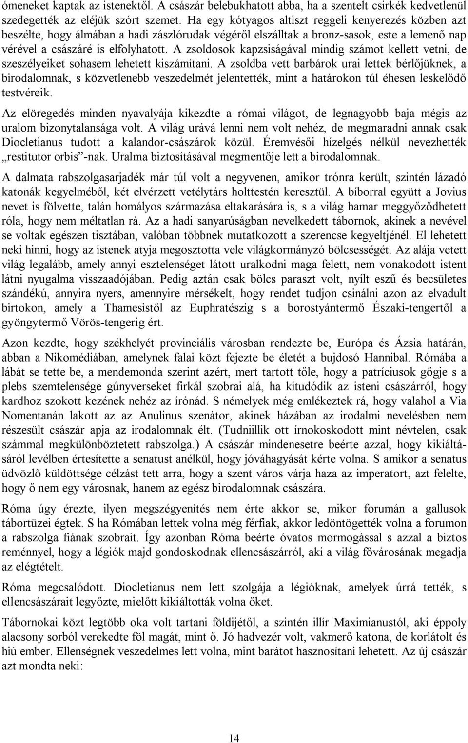 A zsoldosok kapzsiságával mindig számot kellett vetni, de szeszélyeiket sohasem lehetett kiszámítani.