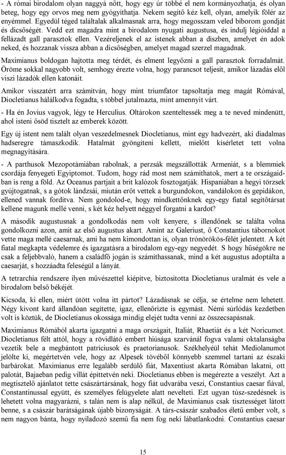 Vedd ezt magadra mint a birodalom nyugati augustusa, és indulj légióiddal a fellázadt gall parasztok ellen.