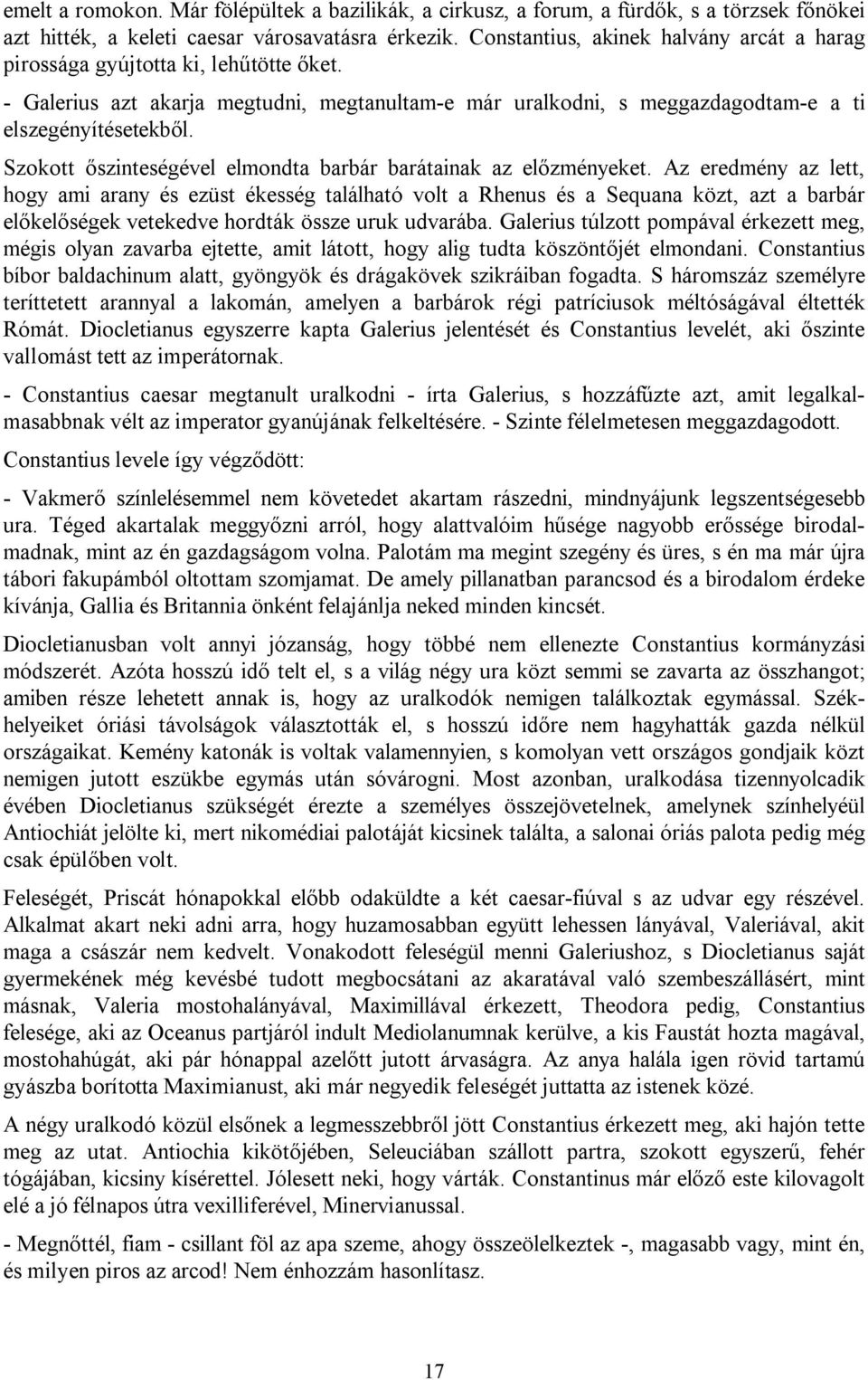 Szokott őszinteségével elmondta barbár barátainak az előzményeket.