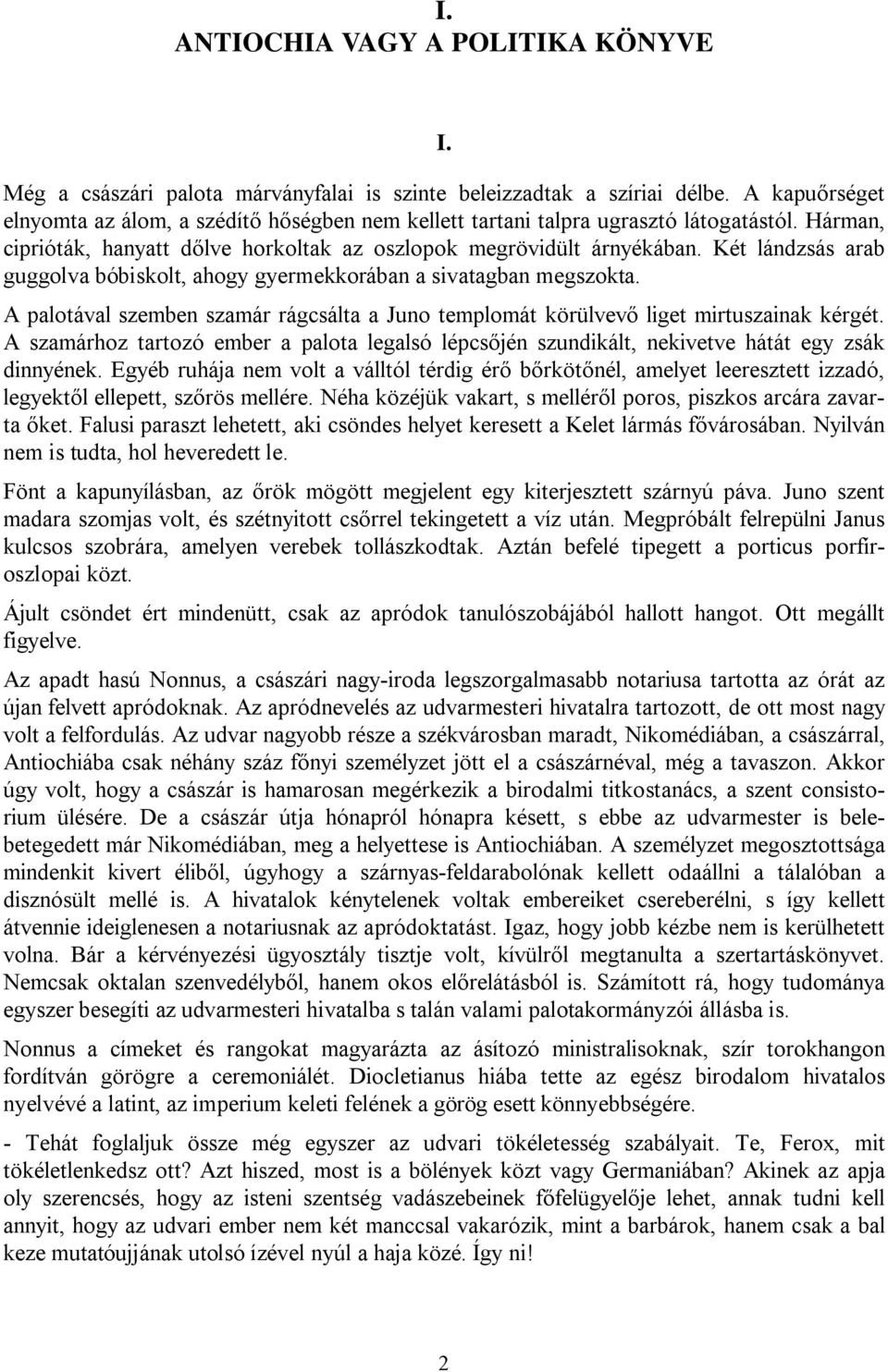 Két lándzsás arab guggolva bóbiskolt, ahogy gyermekkorában a sivatagban megszokta. A palotával szemben szamár rágcsálta a Juno templomát körülvevő liget mirtuszainak kérgét.