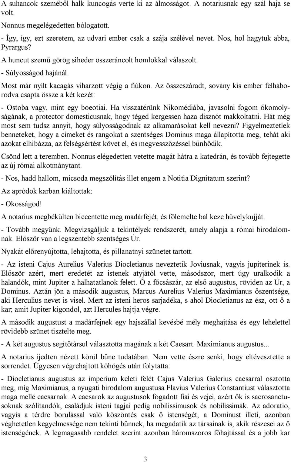 Az összeszáradt, sovány kis ember felháborodva csapta össze a két kezét: - Ostoba vagy, mint egy boeotiai.