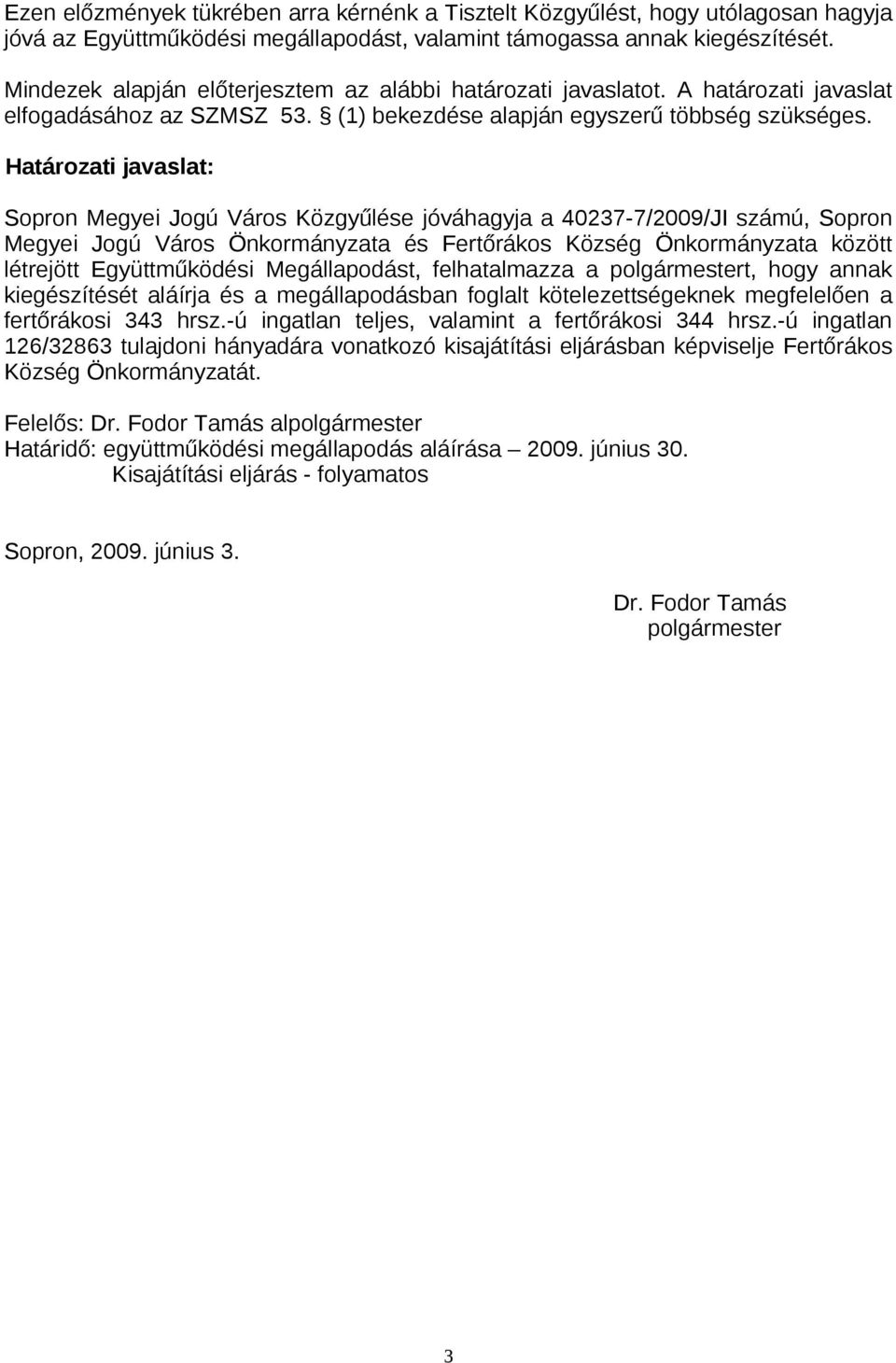 Határozati javaslat: Sopron Megyei Jogú Város Közgyűlése jóváhagyja a 40237-7/2009/JI számú, Sopron Megyei Jogú Város Önkormányzata és Fertőrákos Község Önkormányzata között létrejött Együttműködési
