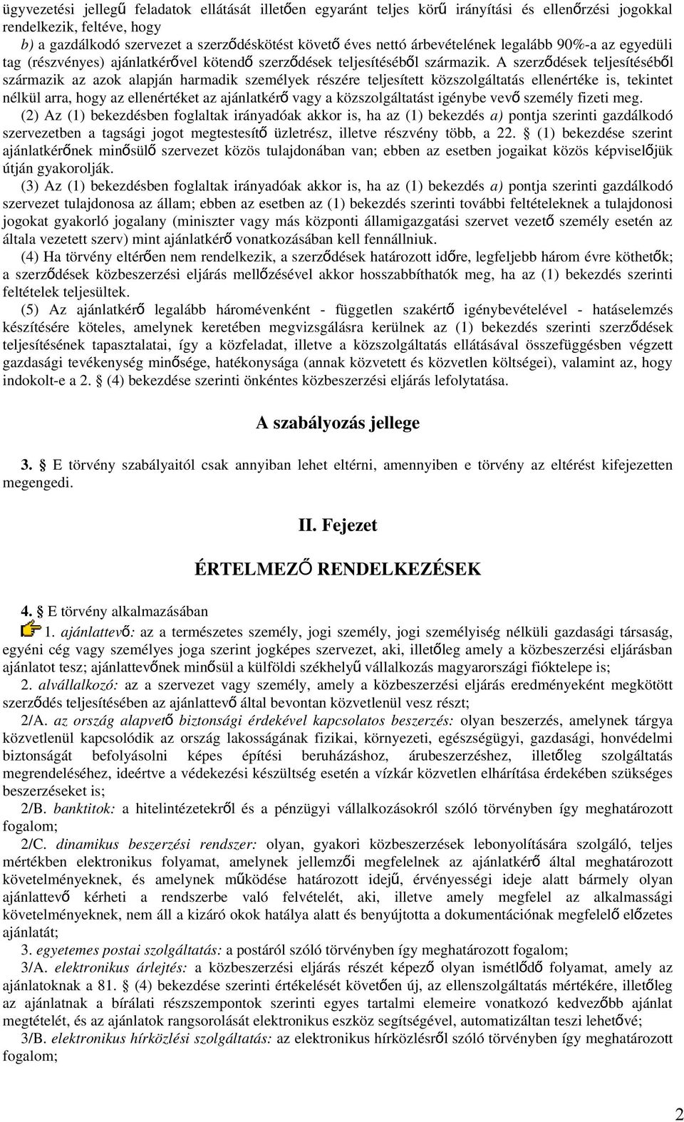 A szerződések teljesítésébő l származik az azok alapján harmadik személyek részére teljesített közszolgáltatás ellenértéke is, tekintet nélkül arra, hogy az ellenértéket az ajánlatkér ő vagy a