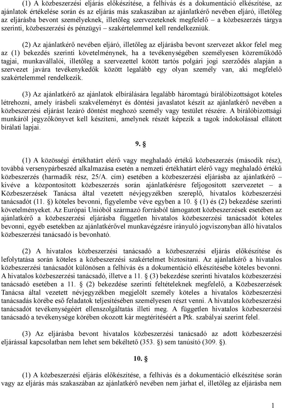 (2) Az ajánlatkérő nevében eljáró, illetőleg az eljárásba bevont szervezet akkor felel meg az (1) bekezdés szerinti követelménynek, ha a tevékenységében személyesen közreműködő tagjai, munkavállalói,