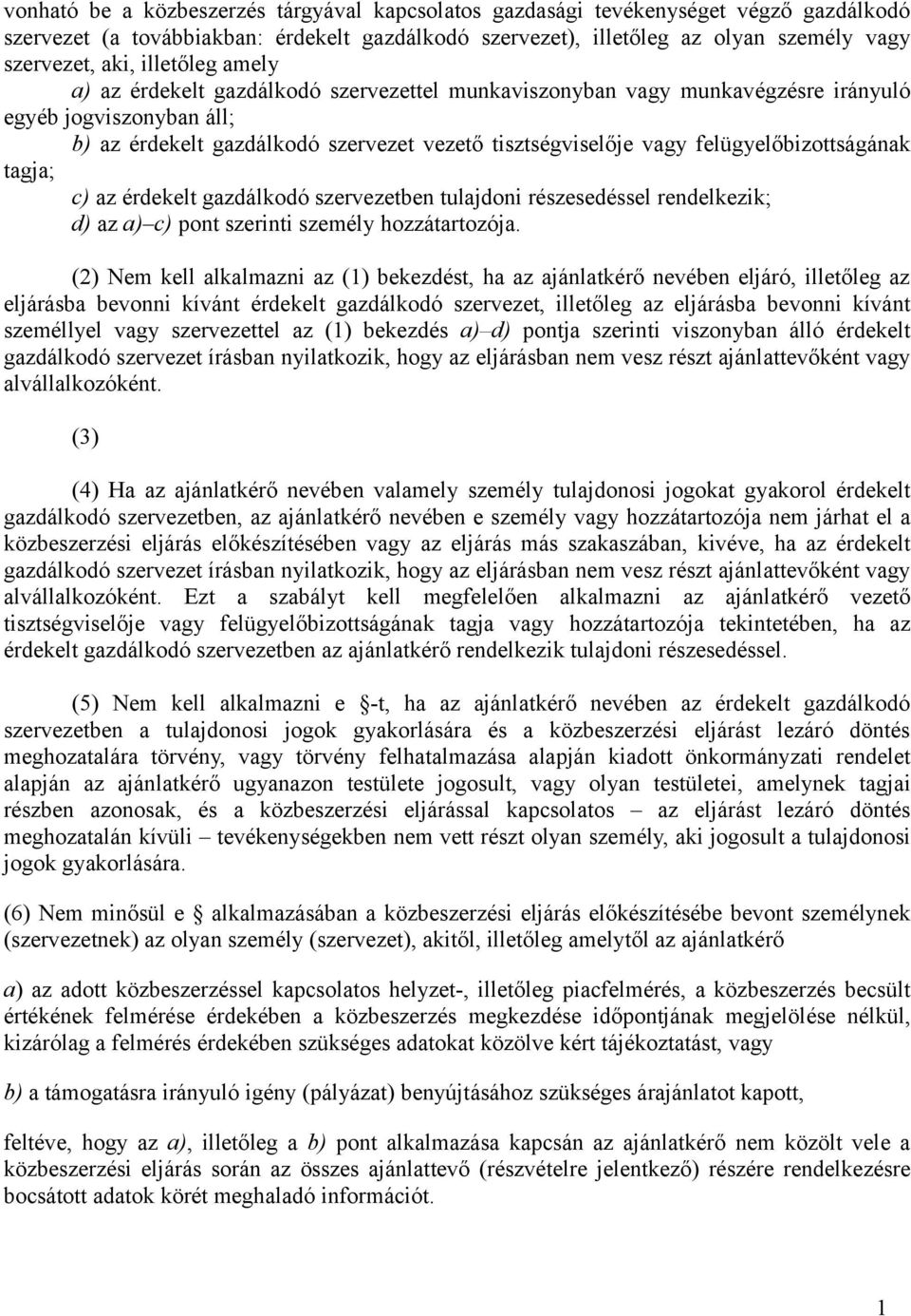 felügyelőbizottságának tagja; c) az érdekelt gazdálkodó szervezetben tulajdoni részesedéssel rendelkezik; d) az a) c) pont szerinti személy hozzátartozója.