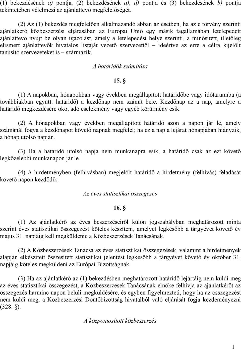 olyan igazolást, amely a letelepedési helye szerinti, a minősített, illetőleg elismert ajánlattevők hivatalos listáját vezető szervezettől ideértve az erre a célra kijelölt tanúsító szervezeteket is