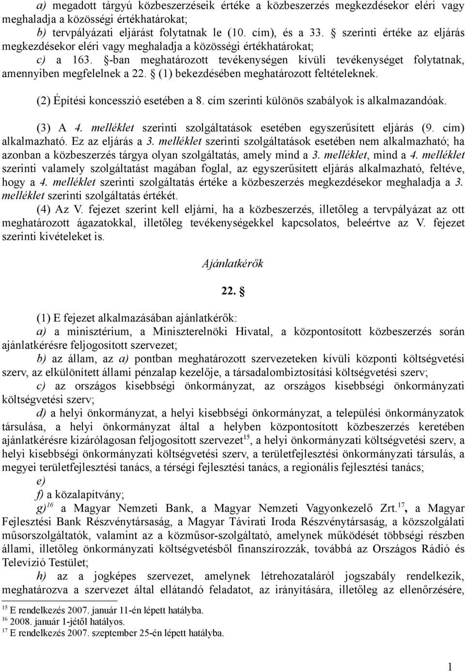 (1) bekezdésében meghatározott feltételeknek. (2) Építési koncesszió esetében a 8. cím szerinti különös szabályok is alkalmazandóak. (3) A 4.