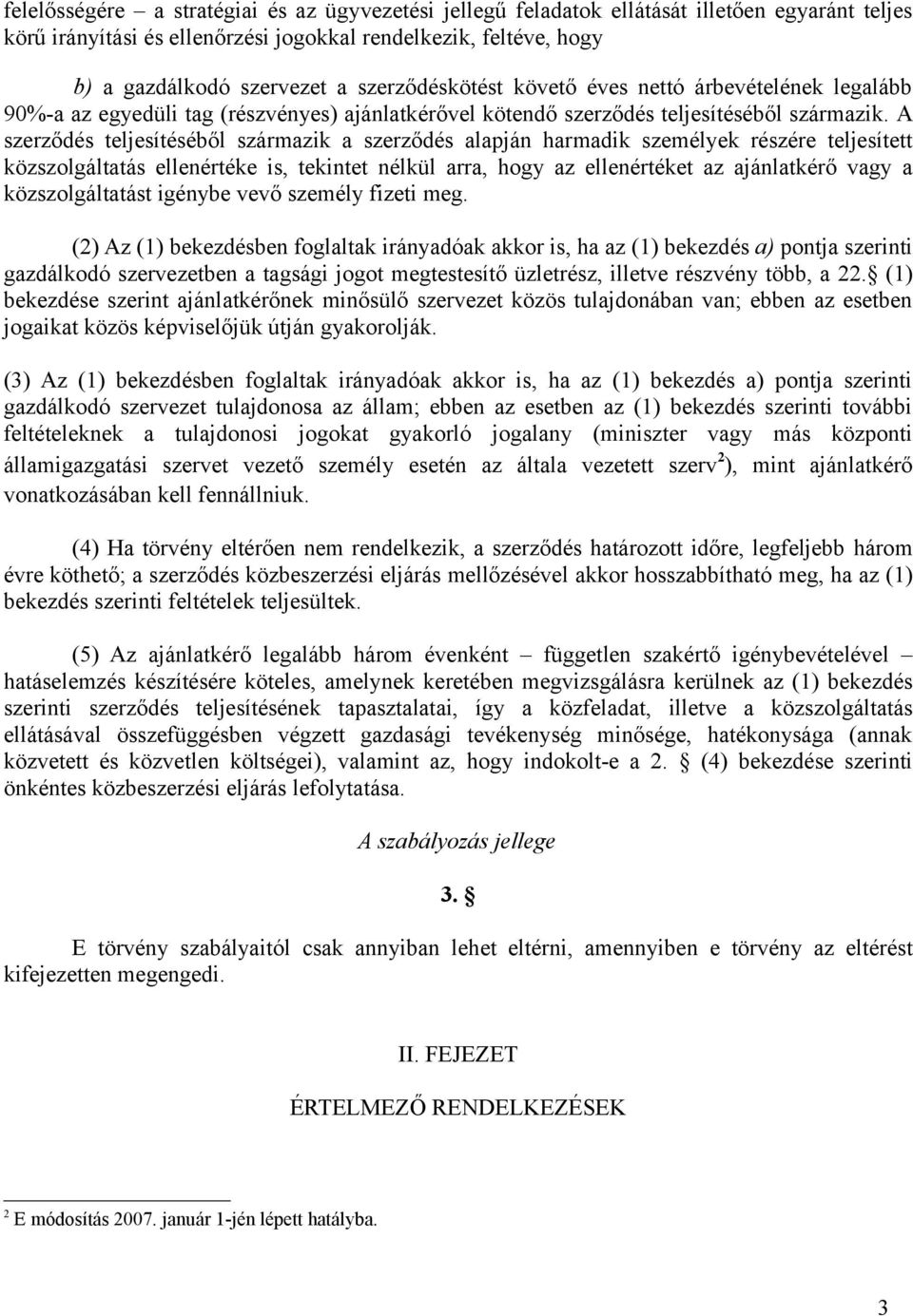 A szerződés teljesítéséből származik a szerződés alapján harmadik személyek részére teljesített közszolgáltatás ellenértéke is, tekintet nélkül arra, hogy az ellenértéket az ajánlatkérő vagy a