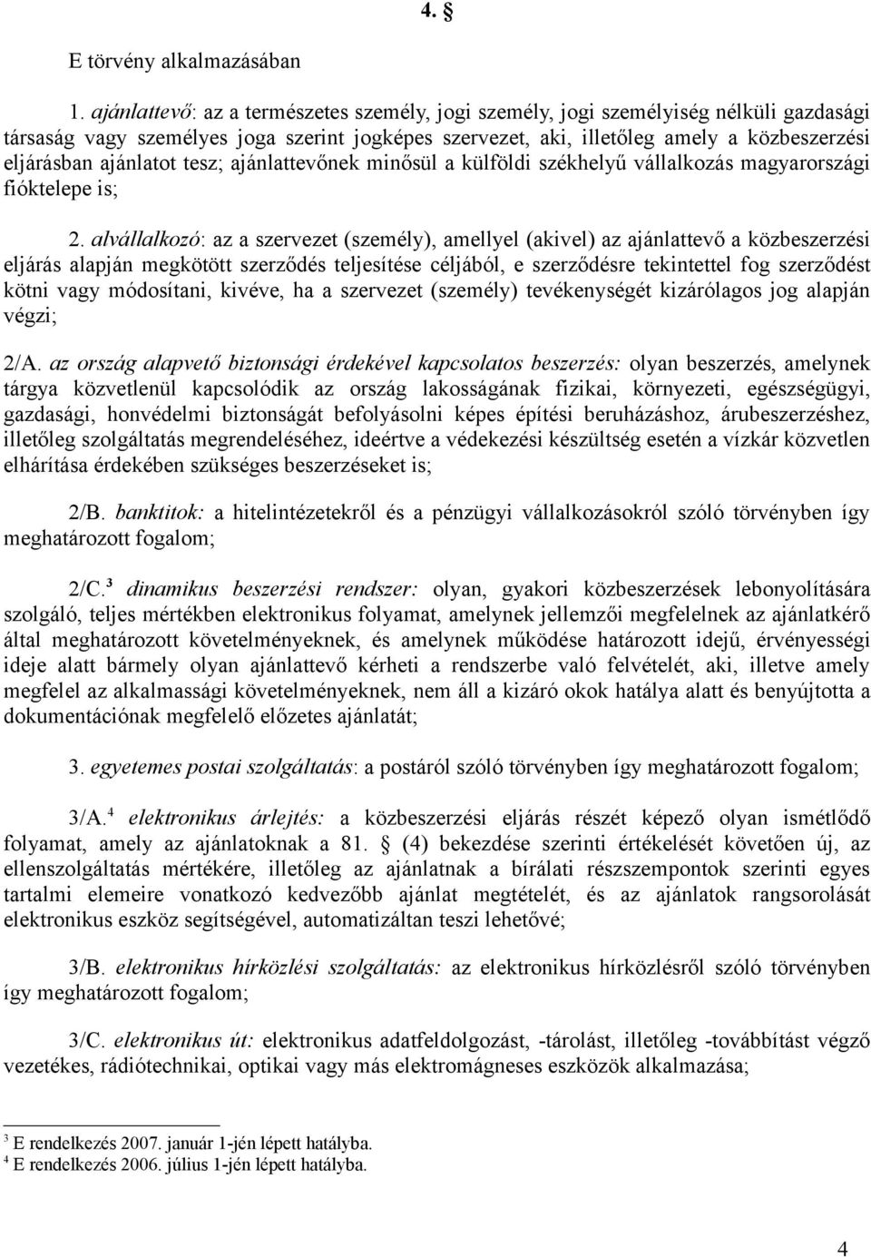 ajánlatot tesz; ajánlattevőnek minősül a külföldi székhelyű vállalkozás magyarországi fióktelepe is; 2.