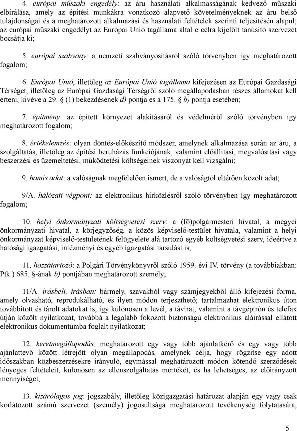 európai szabvány: a nemzeti szabványosításról szóló törvényben így meghatározott fogalom; 6.