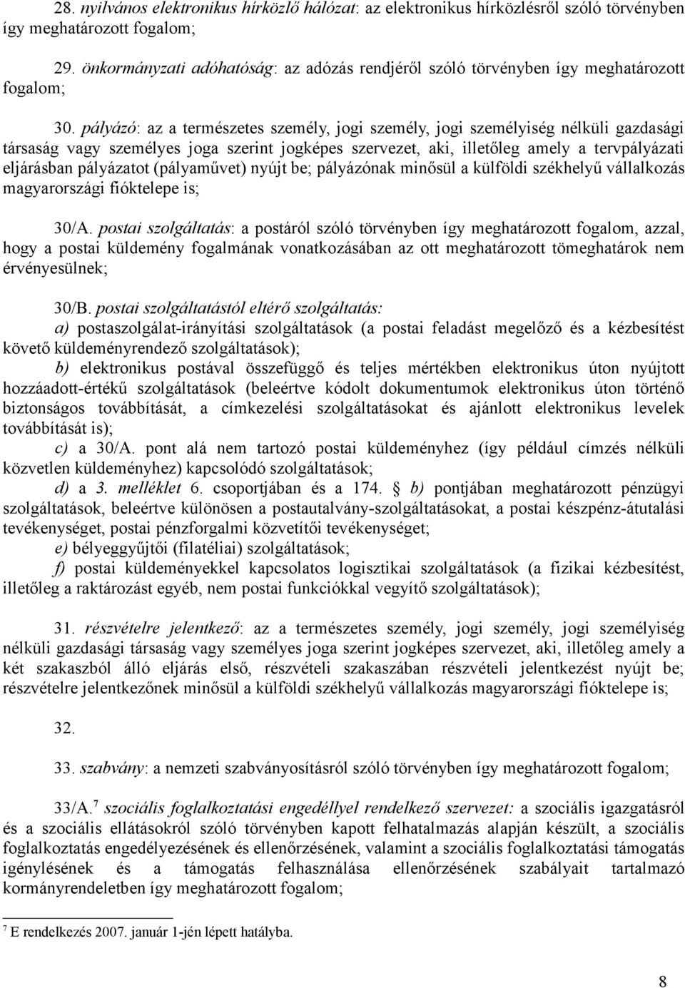 pályázó: az a természetes személy, jogi személy, jogi személyiség nélküli gazdasági társaság vagy személyes joga szerint jogképes szervezet, aki, illetőleg amely a tervpályázati eljárásban pályázatot