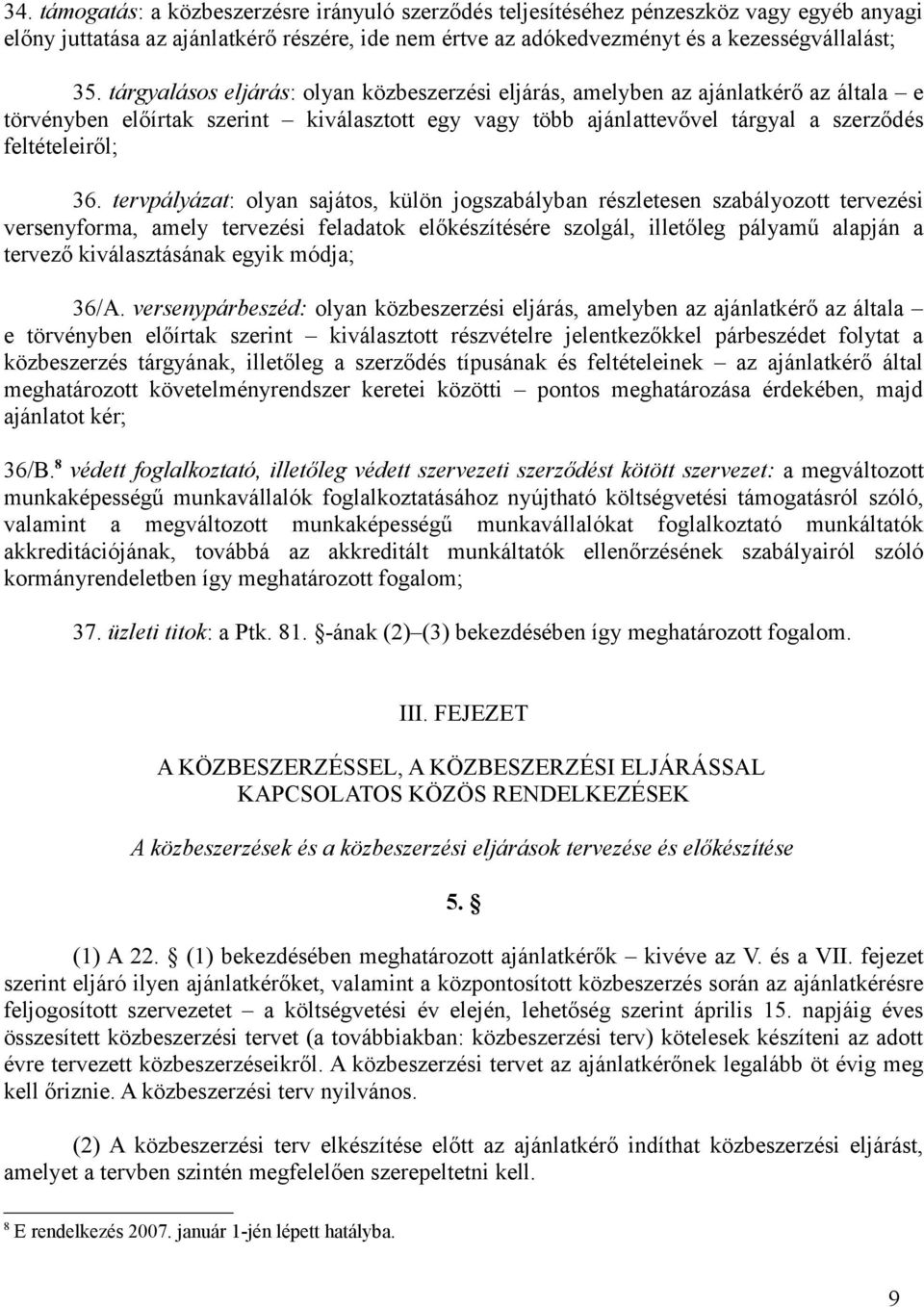 tervpályázat: olyan sajátos, külön jogszabályban részletesen szabályozott tervezési versenyforma, amely tervezési feladatok előkészítésére szolgál, illetőleg pályamű alapján a tervező kiválasztásának