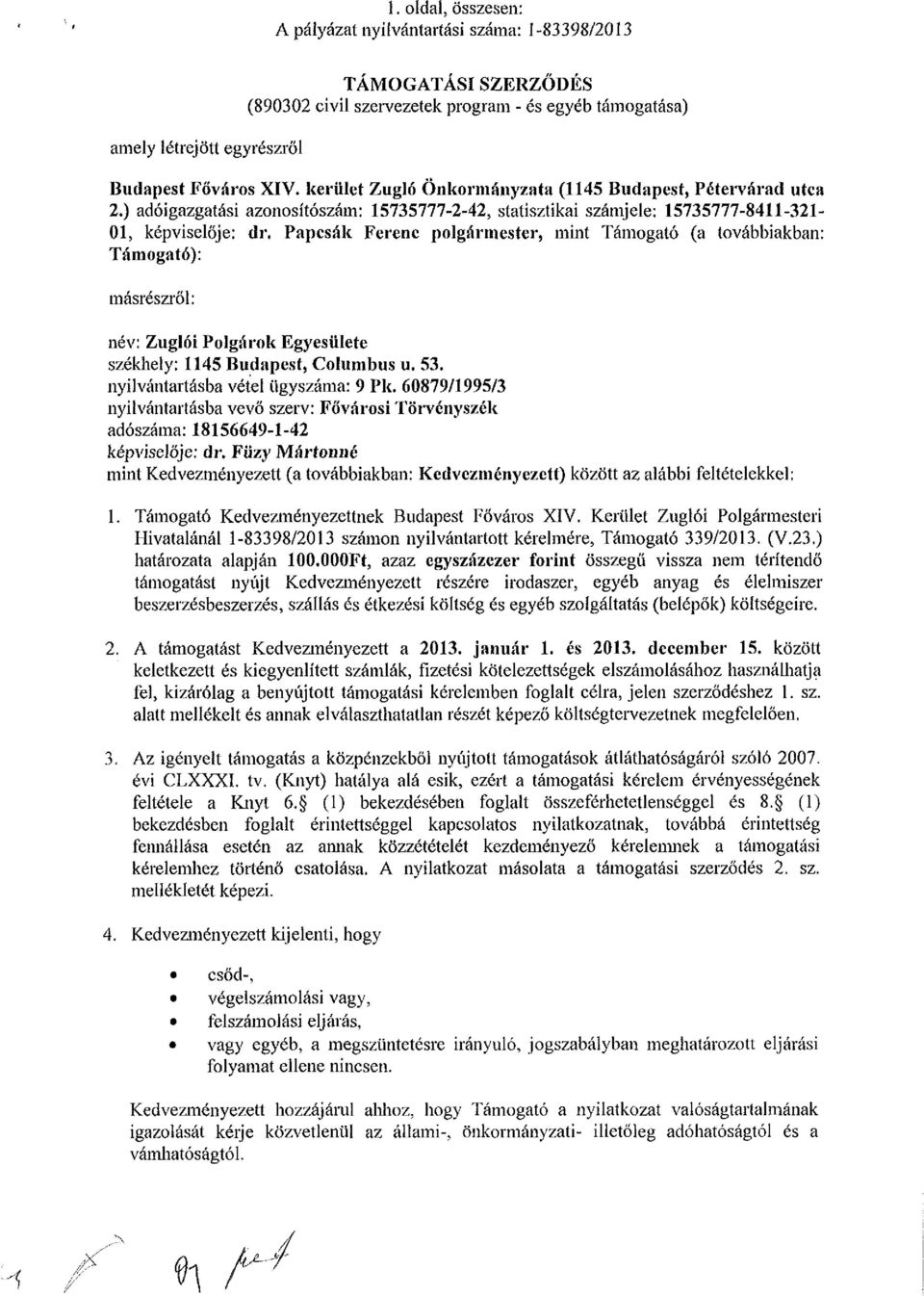 Papcsák Ferenc polgármester, mint Támogató (a továbbiakban: Támogató): másrészről: név: Zuglói Polgárok Egyesülete székhely: 1145 Budapest, Columbus u. 53. nyilvántartásba vétel ügyszáma: 9 Pk.