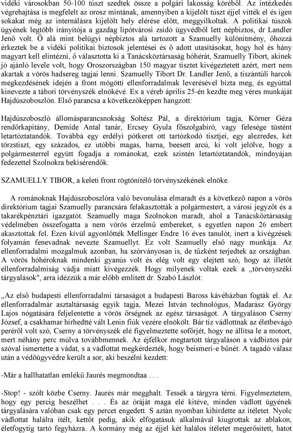 A politikai túszok ügyének legtöbb irányítója a gazdag lipótvárosi zsidó ügyvédből lett népbiztos, dr Landler Jenő volt.