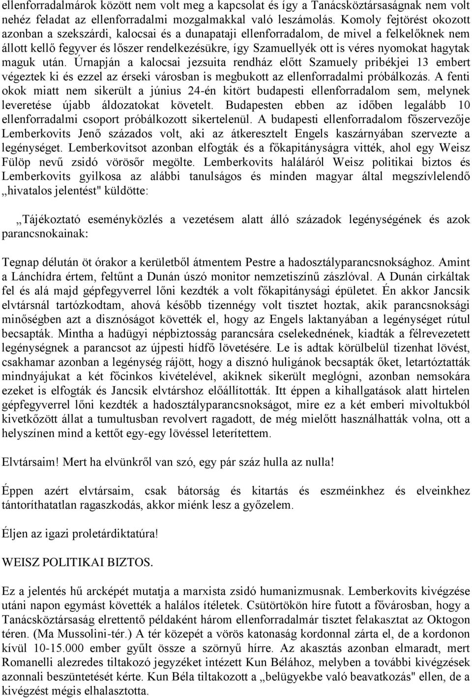 nyomokat hagytak maguk után. Úrnapján a kalocsai jezsuita rendház előtt Szamuely pribékjei 13 embert végeztek ki és ezzel az érseki városban is megbukott az ellenforradalmi próbálkozás.