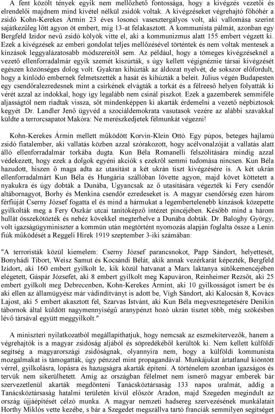 A kommunista pálmát, azonban egy Bergfeld Izidor nevű zsidó kölyök vitte el, aki a kommunizmus alatt 155 embert végzett ki.