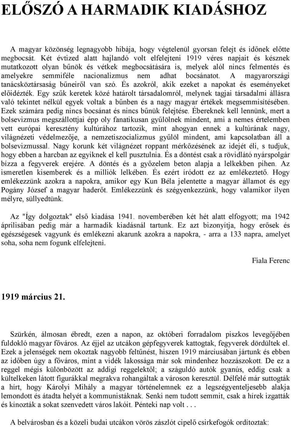 adhat bocsánatot. A magyarországi tanácsköztársaság bűneiről van szó. És azokról, akik ezeket a napokat és eseményeket előidézték.