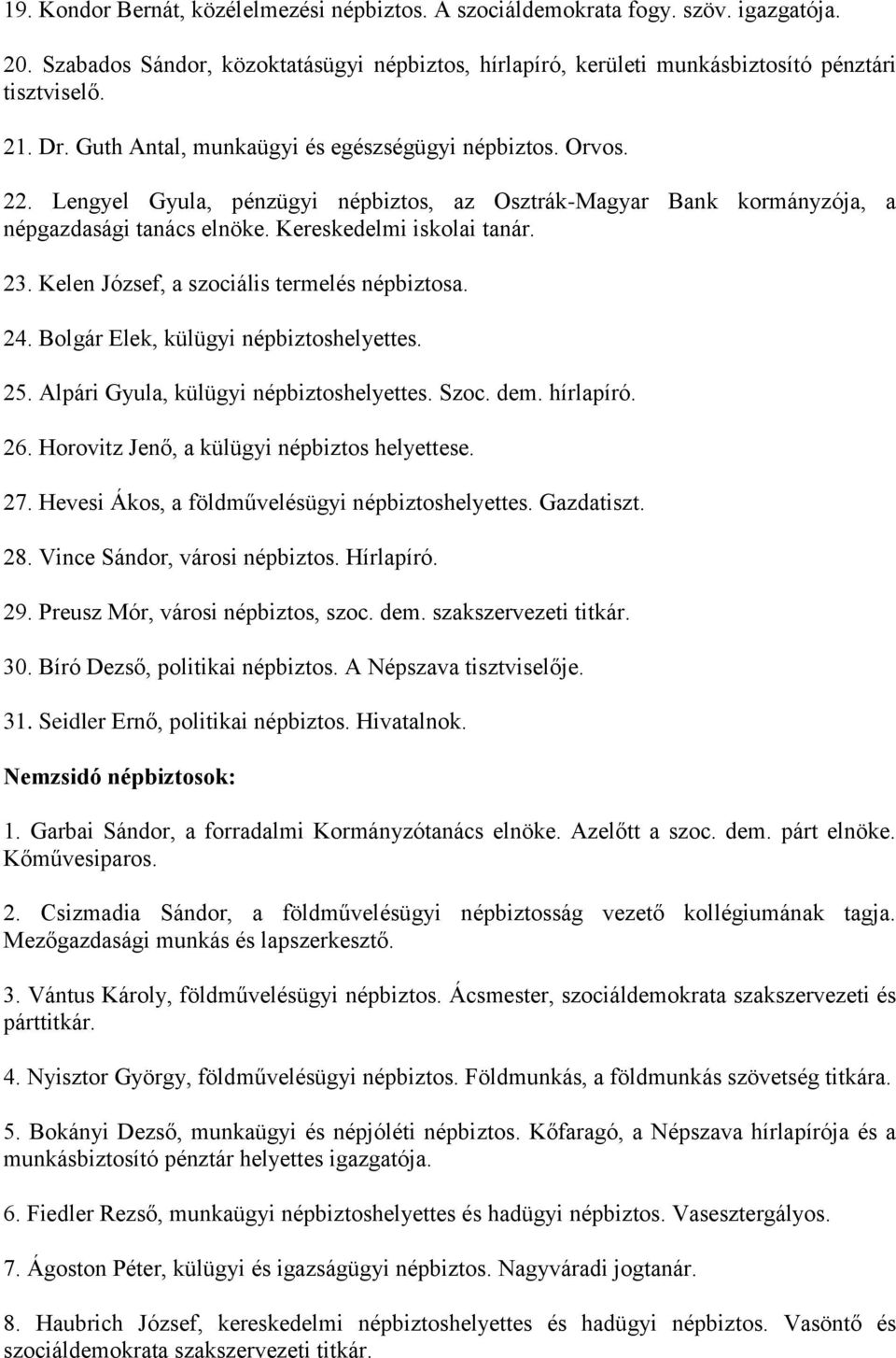 Kelen József, a szociális termelés népbiztosa. 24. Bolgár Elek, külügyi népbiztoshelyettes. 25. Alpári Gyula, külügyi népbiztoshelyettes. Szoc. dem. hírlapíró. 26.