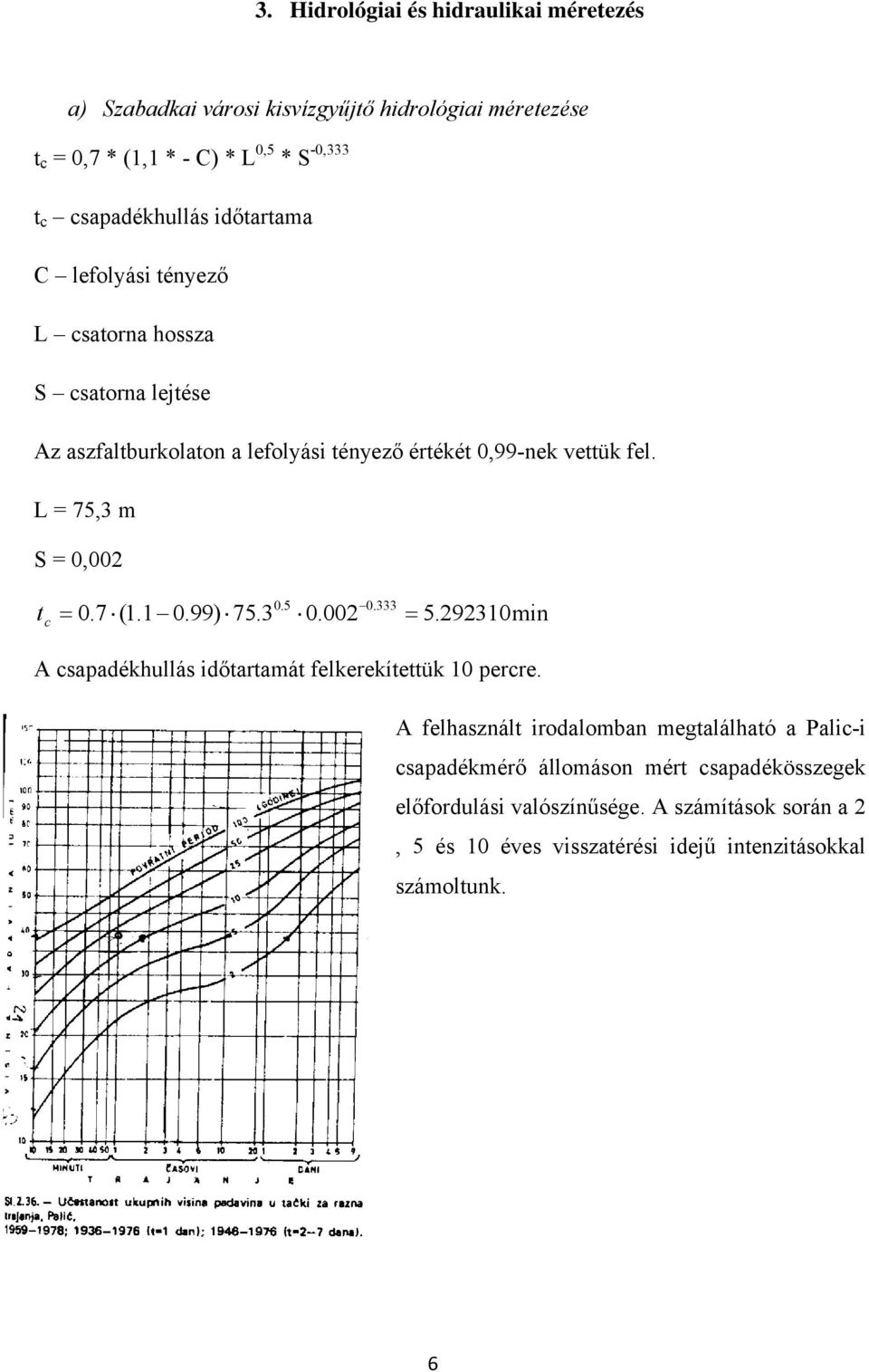 fel. L = 7, S = 0,00 t c 0.7 (1.1 0.99) 7. 0. 0.00 0..9in A capadékhullá időtartaát felkerekítettük percre.