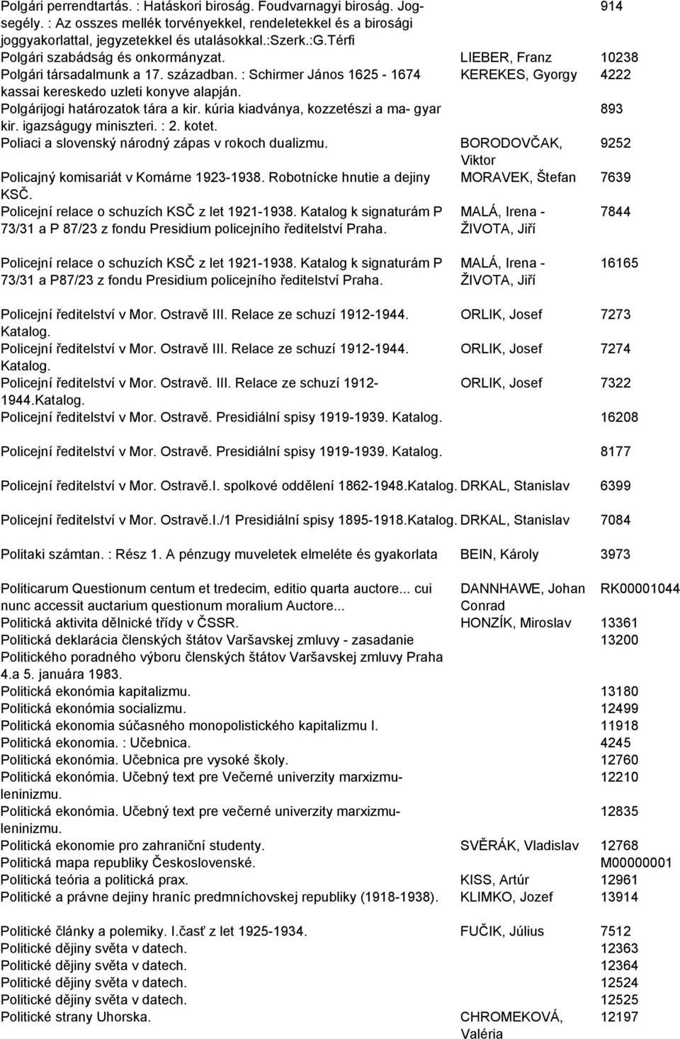 Polgárijogi határozatok tára a kir. kúria kiadványa, kozzetészi a ma- gyar 893 kir. igazságugy miniszteri. : 2. kotet. Poliaci a slovenský národný zápas v rokoch dualizmu.