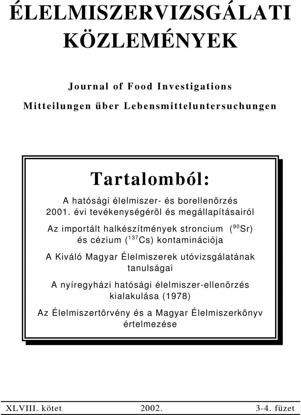 évi tevékenységérõl és megállapításairól Az importált halkészítmények stroncium ( 90 Sr) és cézium ( 137 Cs) kontaminációja A