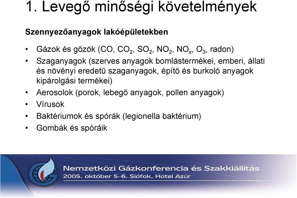 növényi eredetű szaganyagok, építő és burkoló anyagok kipárolgási termékei) Aerosolok (porok,