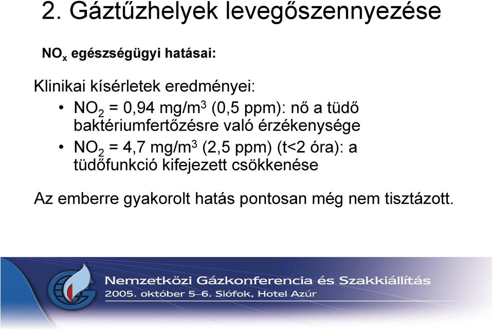 baktériumfertőzésre való érzékenysége NO 2 = 4,7 mg/m 3 (2,5 ppm) (t<2