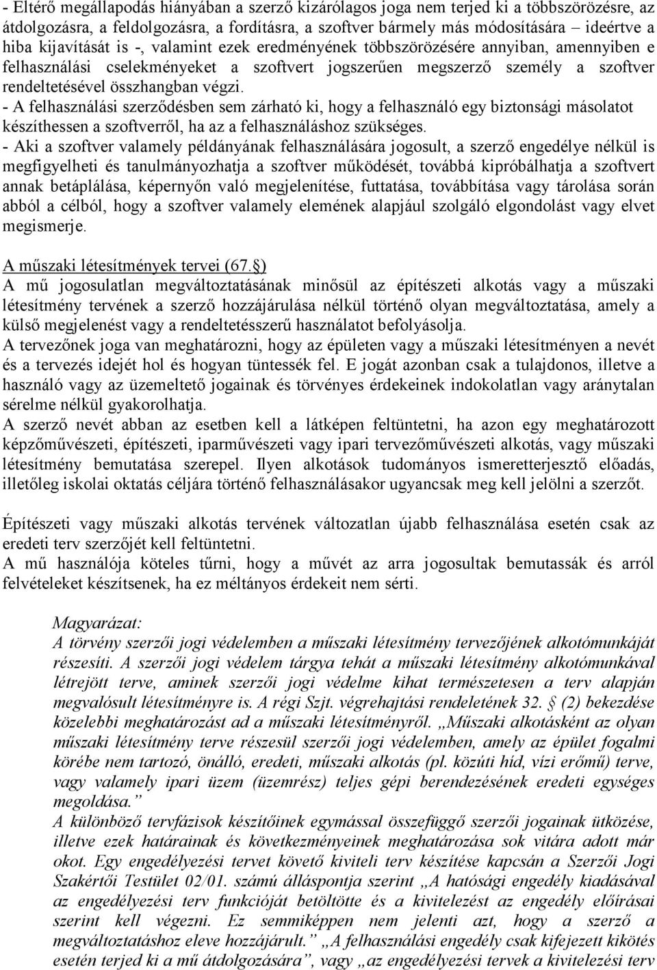 - A felhasználási szerződésben sem zárható ki, hogy a felhasználó egy biztonsági másolatot készíthessen a szoftverről, ha az a felhasználáshoz szükséges.