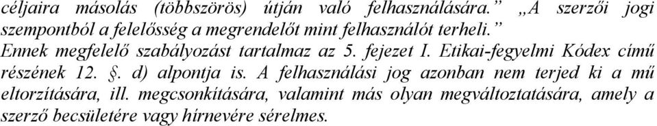 Ennek megfelelő szabályozást tartalmaz az 5. fejezet I. Etikai-fegyelmi Kódex című részének 12.