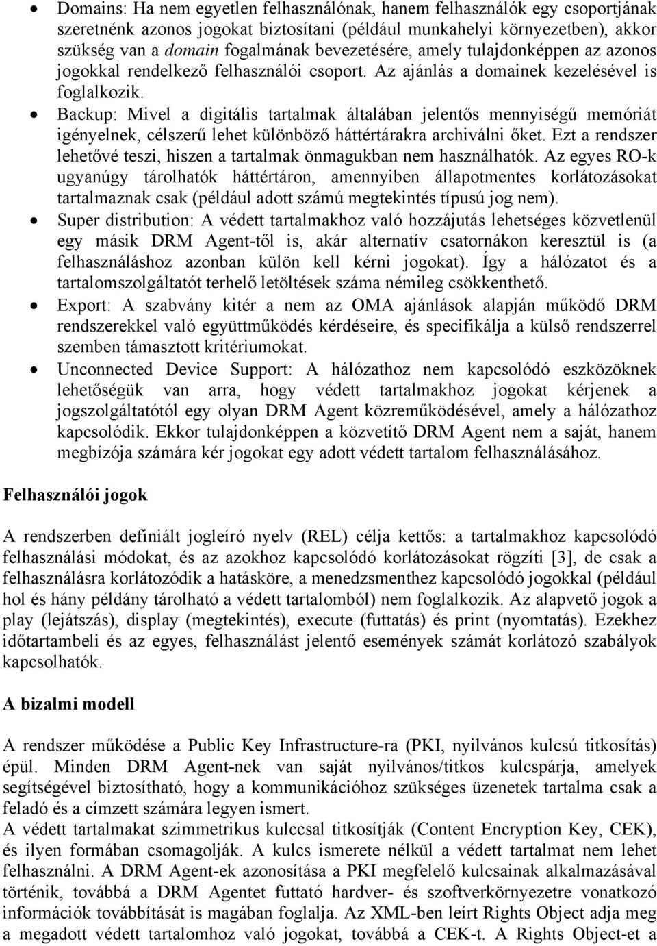 Backup: Mivel a digitális tartalmak általában jelentős mennyiségű memóriát igényelnek, célszerű lehet különböző háttértárakra archiválni őket.