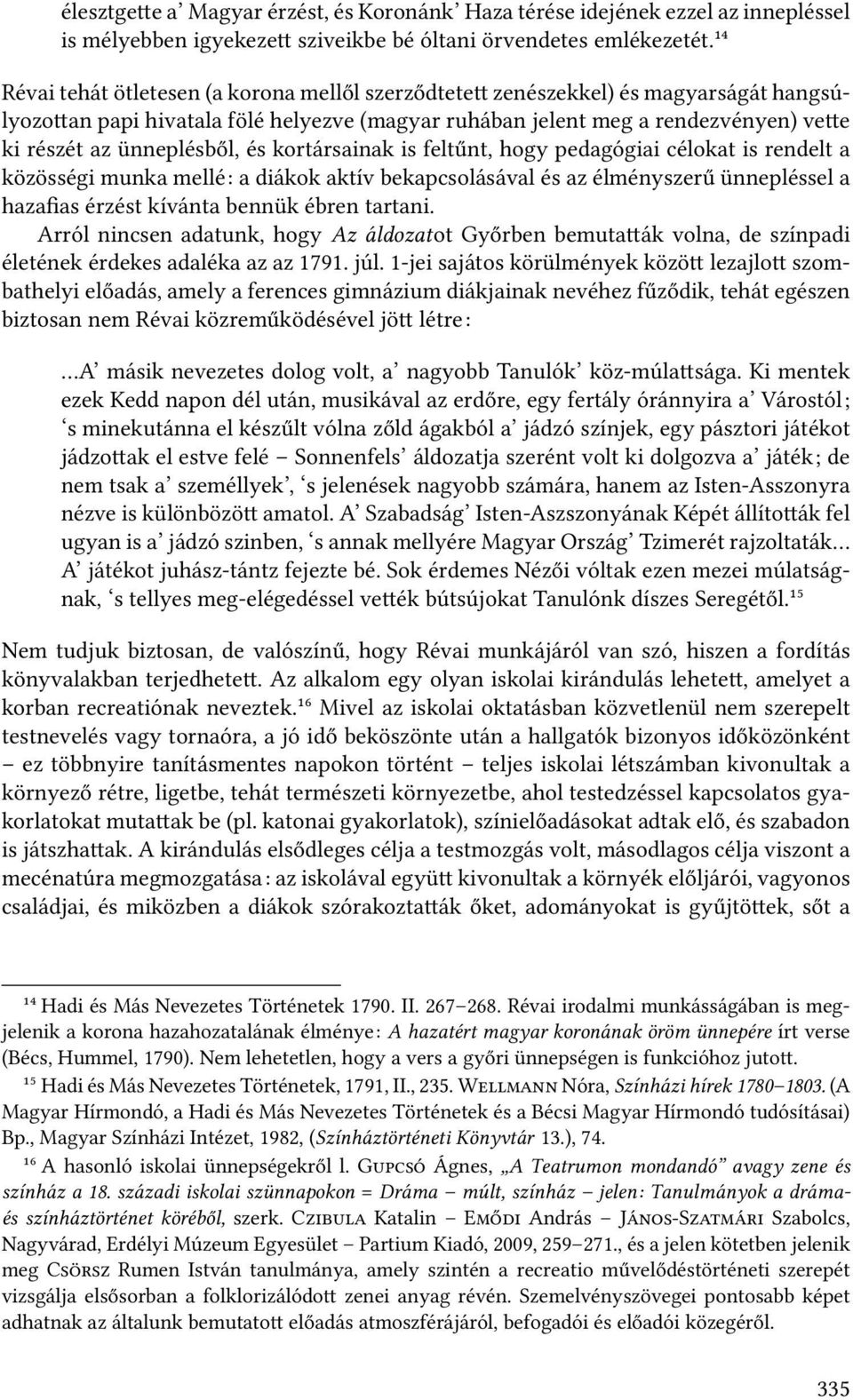 és kortársainak is feltűnt, hogy pedagógiai célokat is rendelt a közösségi munka mellé: a diákok aktív bekapcsolásával és az élményszerű ünnepléssel a hazafias érzést kívánta bennük ébren tartani.