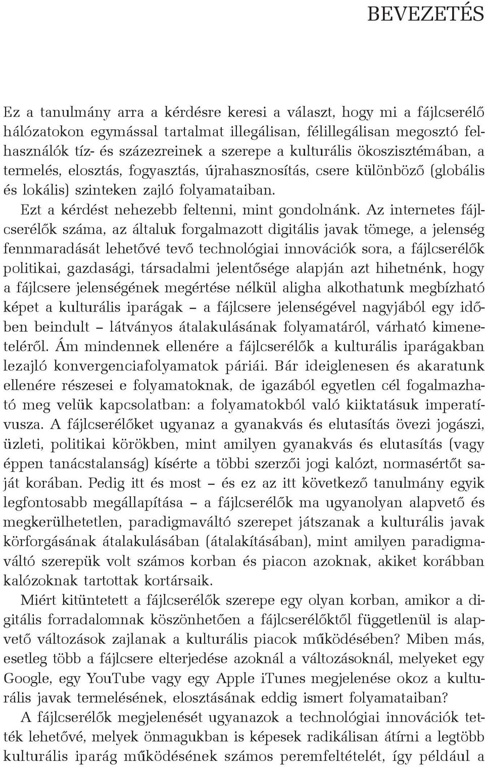 Az internetes fájlcserélõk száma, az általuk forgalmazott digitális javak tömege, a jelenség fennmaradását lehetõvé tevõ technológiai innovációk sora, a fájlcserélõk politikai, gazdasági, társadalmi