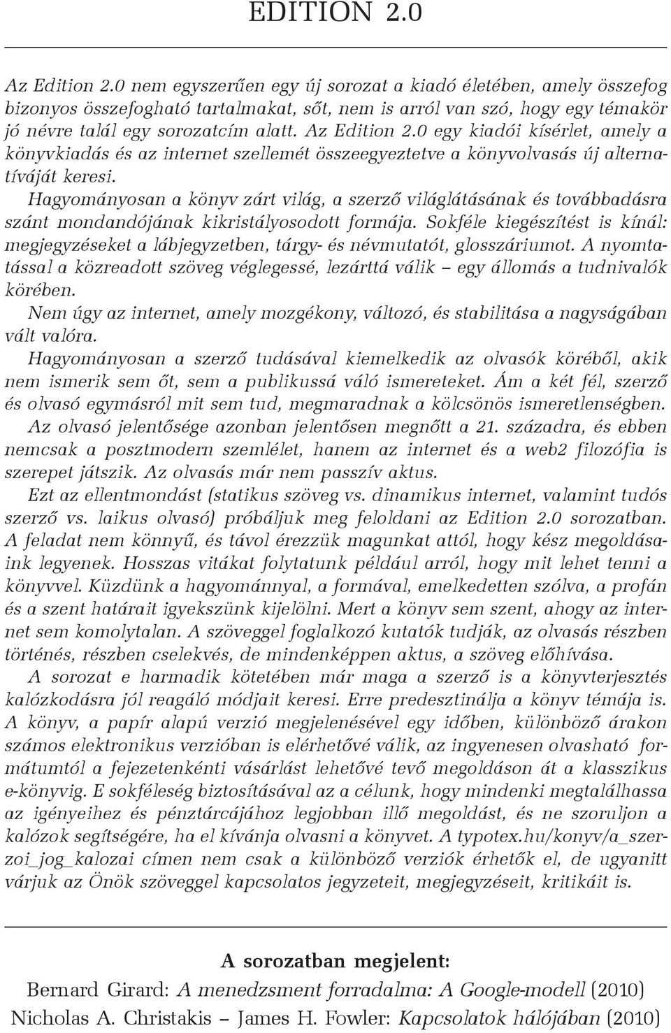 0 egy kiadói kísérlet, amely a könyvkiadás és az internet szellemét összeegyeztetve a könyvolvasás új alternatíváját keresi.