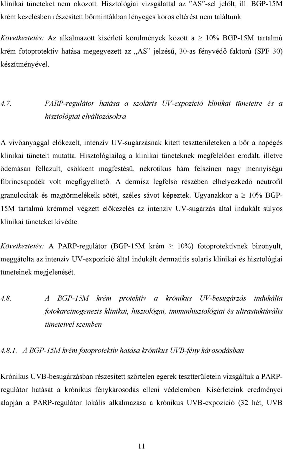 megegyezett az AS jelzésű, 30-as fényvédő faktorú (SPF 30) készítményével. 4.7.