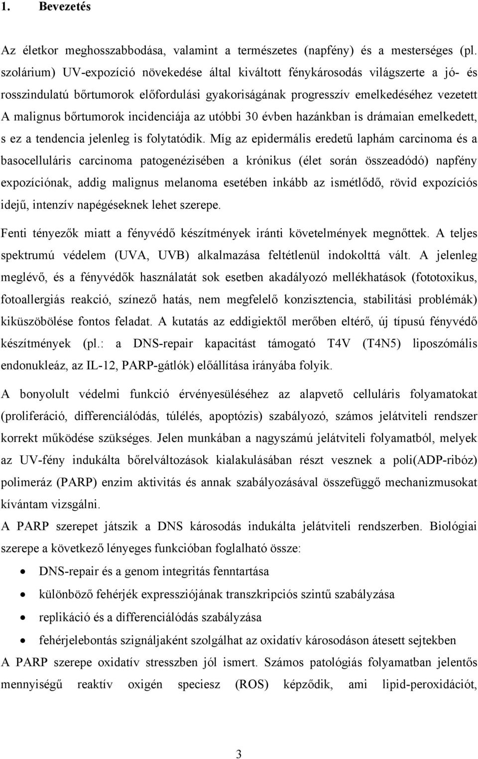 incidenciája az utóbbi 30 évben hazánkban is drámaian emelkedett, s ez a tendencia jelenleg is folytatódik.