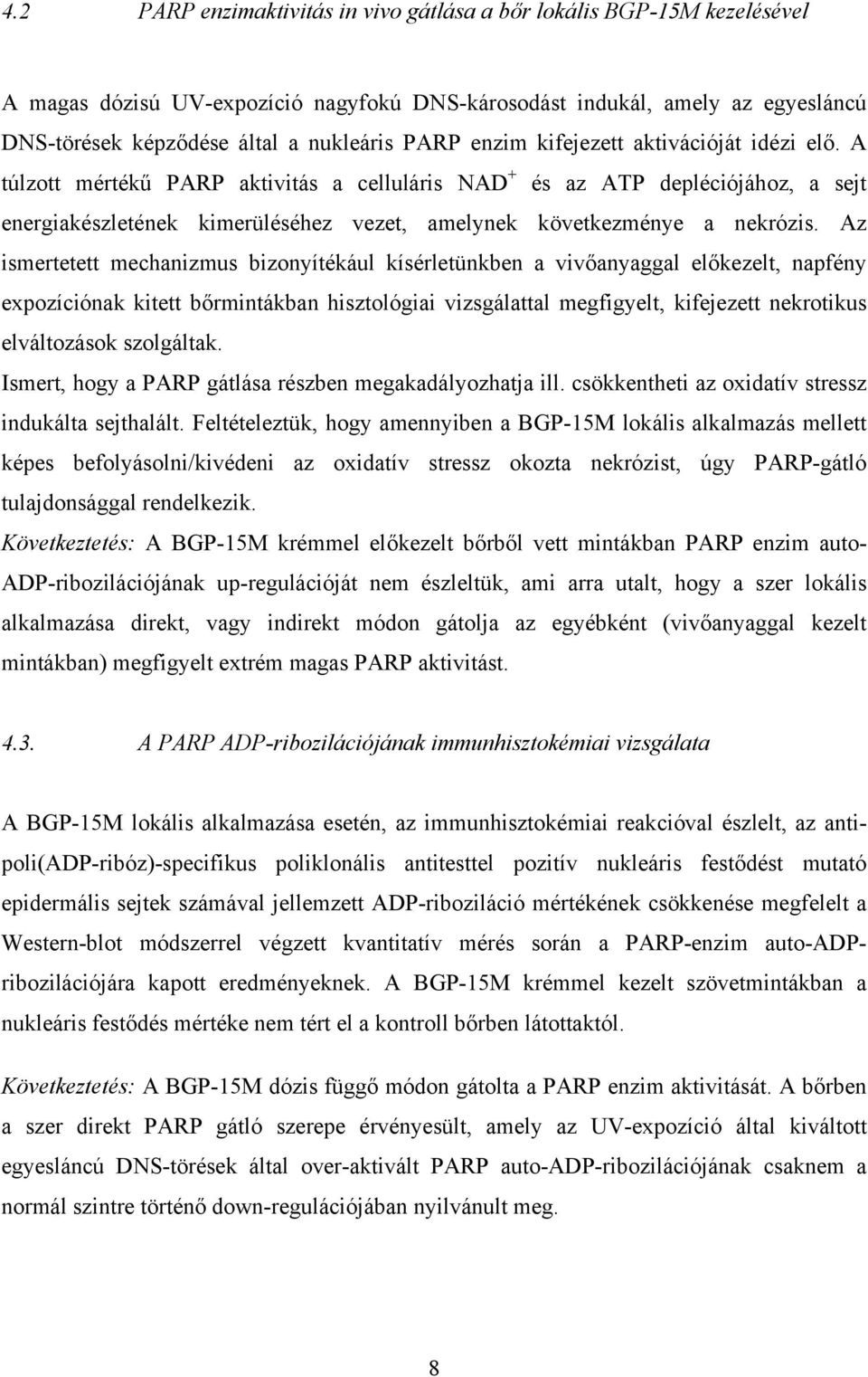 Az ismertetett mechanizmus bizonyítékául kísérletünkben a vivőanyaggal előkezelt, napfény expozíciónak kitett bőrmintákban hisztológiai vizsgálattal megfigyelt, kifejezett nekrotikus elváltozások