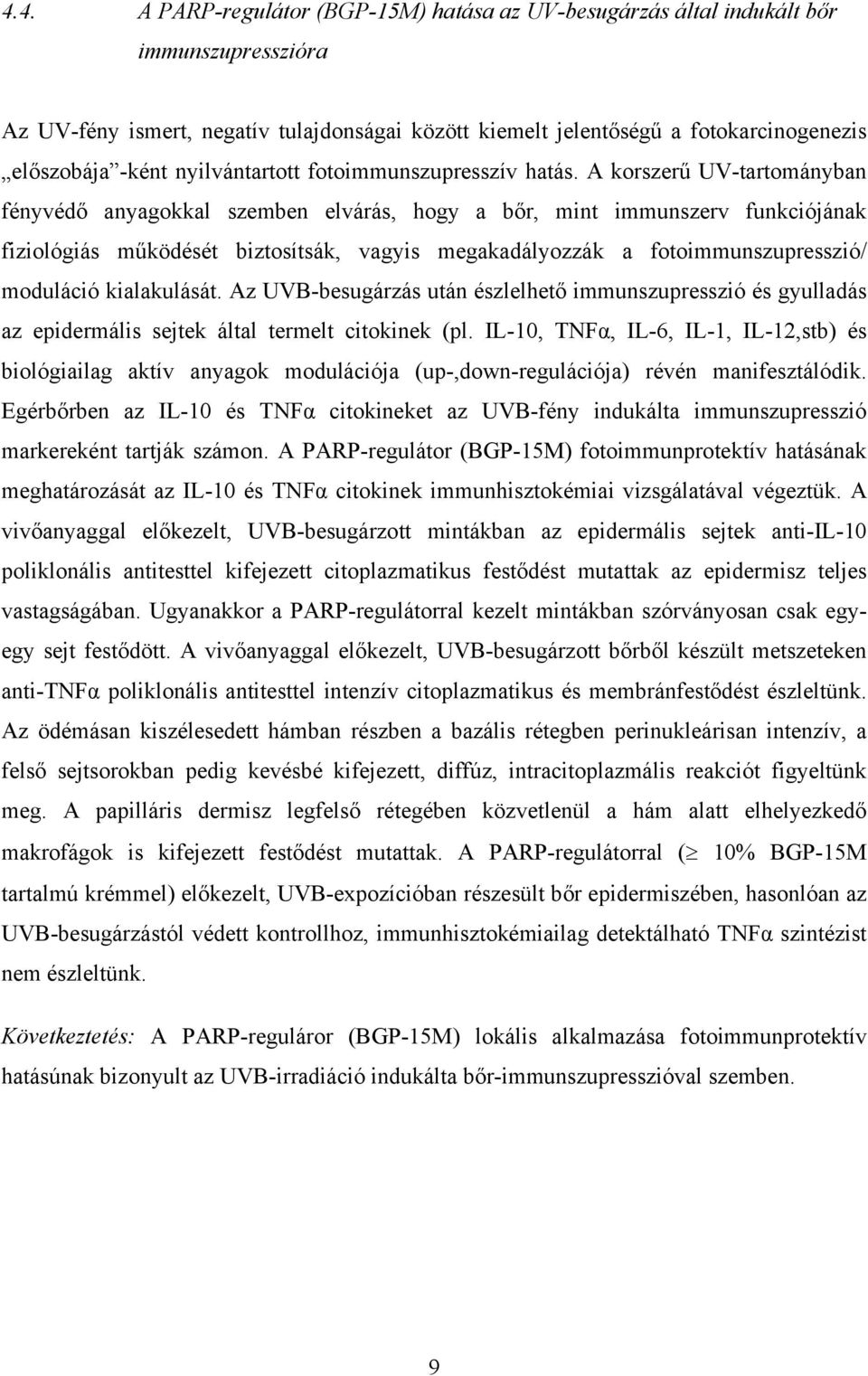 A korszerű UV-tartományban fényvédő anyagokkal szemben elvárás, hogy a bőr, mint immunszerv funkciójának fiziológiás működését biztosítsák, vagyis megakadályozzák a fotoimmunszupresszió/ moduláció