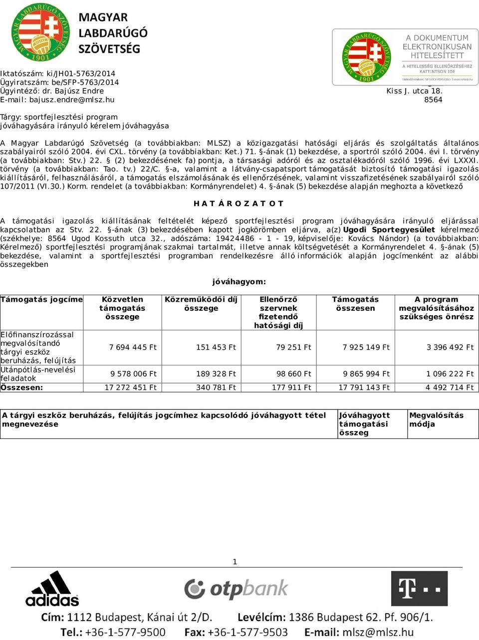 szabályairól szóló 2004. évi CXL. törvény (a továbbiakban: Ket.) 71. -ának (1) bekezdése, a sportról szóló 2004. évi I. törvény (a továbbiakban: Stv.) 22.