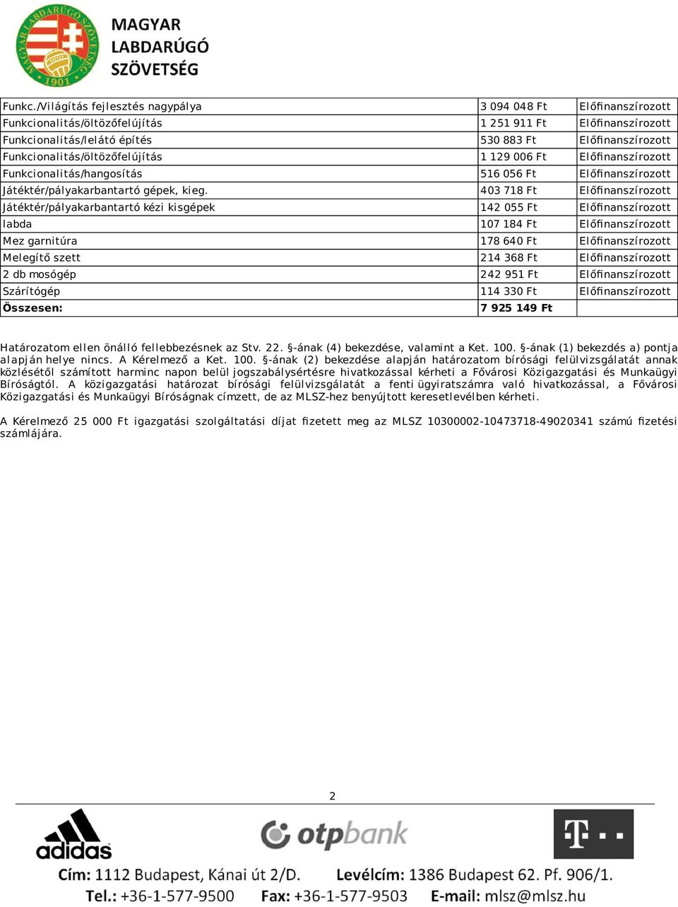 Funkcionalitás/öltözőfelújítás 1 129 006 Ft Előfinanszírozott Funkcionalitás/hangosítás 516 056 Ft Előfinanszírozott Játéktér/pályakarbantartó gépek, kieg.