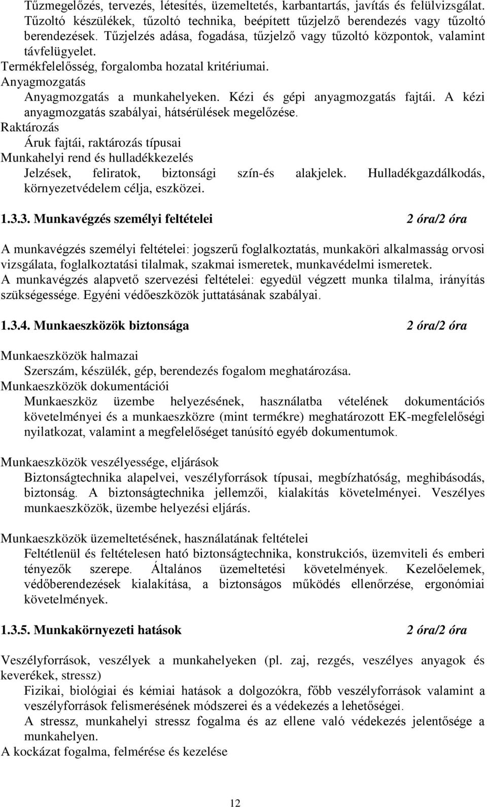 Kézi és gépi anyagmozgatás fajtái. A kézi anyagmozgatás szabályai, hátsérülések megel zése.
