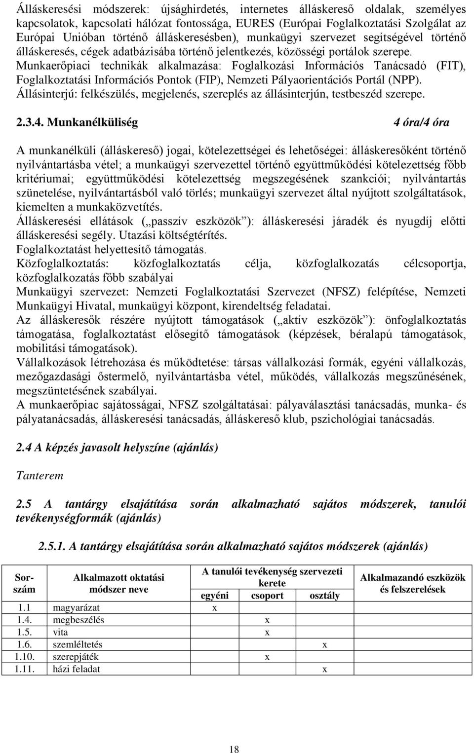 Munkaer piaci technikák alkalmazása: Foglalkozási Információs Tanácsadó (FIT), Foglalkoztatási Információs Pontok (FIP), Nemzeti Pályaorientációs Portál (NPP).