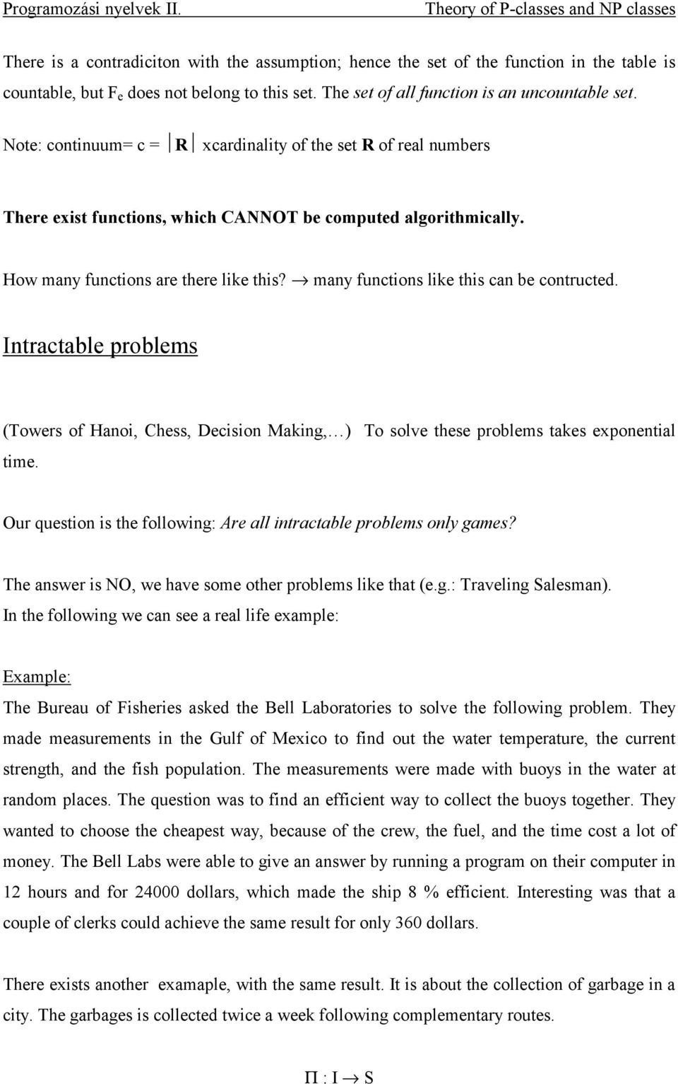 How many functions are there like this? many functions like this can be contructed. Intractable problems (Towers of Hanoi, Chess, Decision Making, ) To solve these problems takes exponential time.