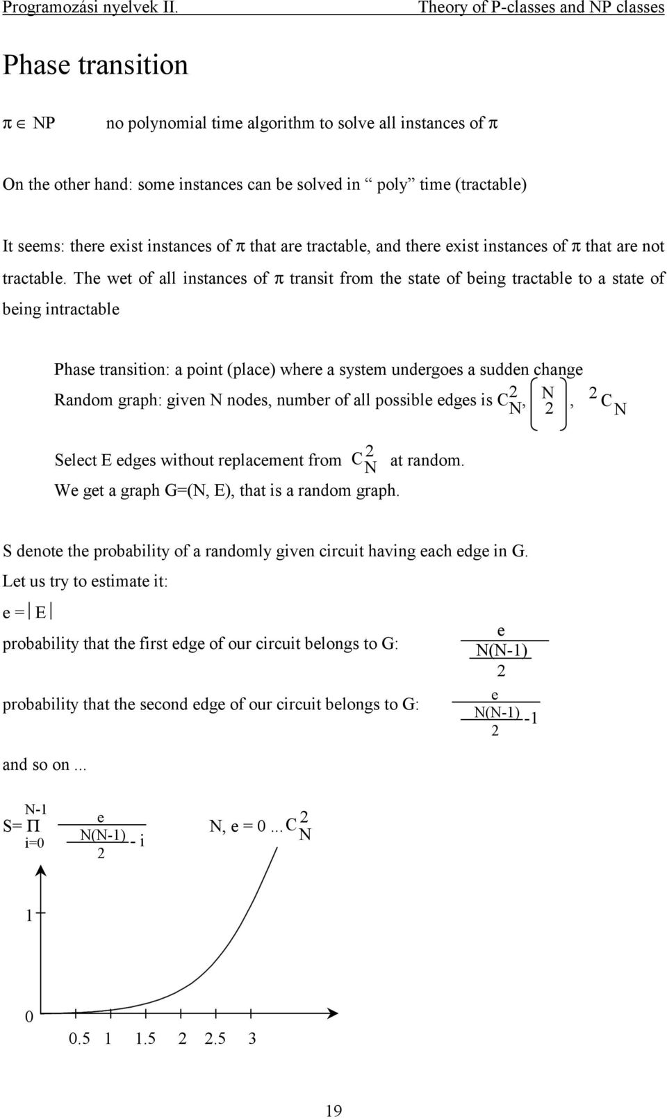 The wet of all instances of π transit from the state of being tractable to a state of being intractable : a point (place) where a system undergoes a sudden change Random graph: given N nodes, number